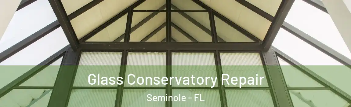  Glass Conservatory Repair Seminole - FL