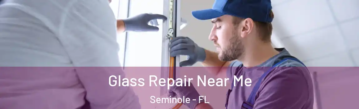 Glass Repair Near Me Seminole - FL