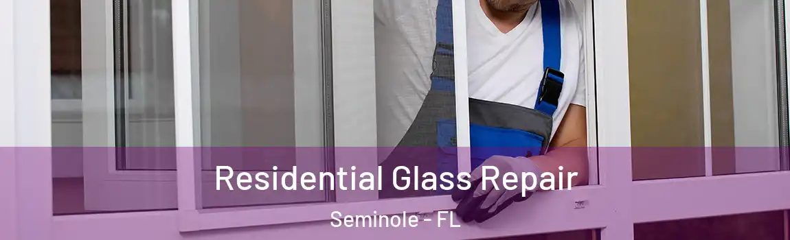 Residential Glass Repair Seminole - FL