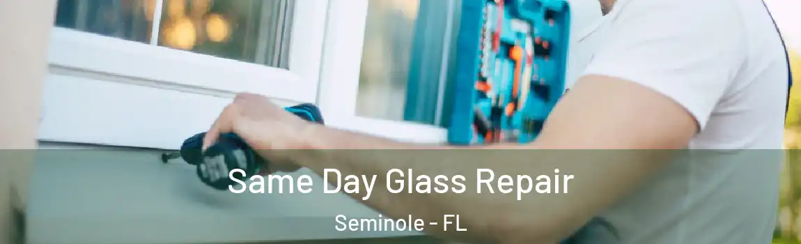  Same Day Glass Repair Seminole - FL
